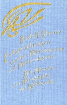 Entsprechungen zwischen Mikrokosmos und Makrokosmos: Der Mensch - eine Hieroglyphe des Weltenalls. 16 Vorträge, Dornach 1920. (Der Mensch in seinem ... des Weltenalls. 16 Vortr., Dornach 1920