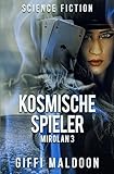 Kosmische Spieler: Mirolan 3 (Mirolan-Reihe, Band 3) - Giffi Maldoon 