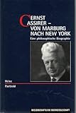  Ernst Cassirer: Von Marburg nach New York. Eine philosophische Biographie