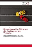 Reconstrucción Eficiente de Accidentes de Tránsito: Innovación tecnológica para una investigación forense más precisa