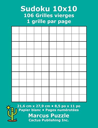 Sudoku 10x10 - 106 Grilles vierges: 1 grille par page; 21,6 cm x 27,9 cm; 8,5 po x 11 po; papier blanc; numéros de page; Number Place; Su Doku; Nanpure; 10 x 10 modèles de puzzles (French Edition)