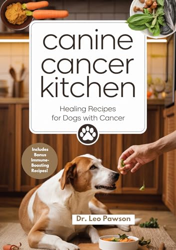 Canine Cancer Kitchen: Healing Recipes for Dogs with Cancer: Vet-Approved, Anti-Inflammatory, and Whole-Food Meals to Boost Immunity, Reduce Tumors, and ... Quality of Life Naturally (English Edition)