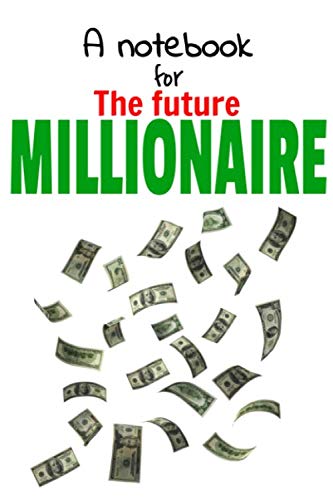 A notebook for the Future MILLIONAIRE - Notebook - Document your Journey: 6 x 9 inches - 120 pages - Journal - Lined Pages - White paper