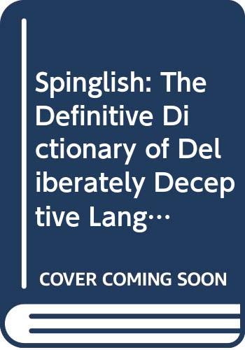 Buy Spinglish: The Definitive Dictionary of Deliberately Deceptive Language — BookShops.in