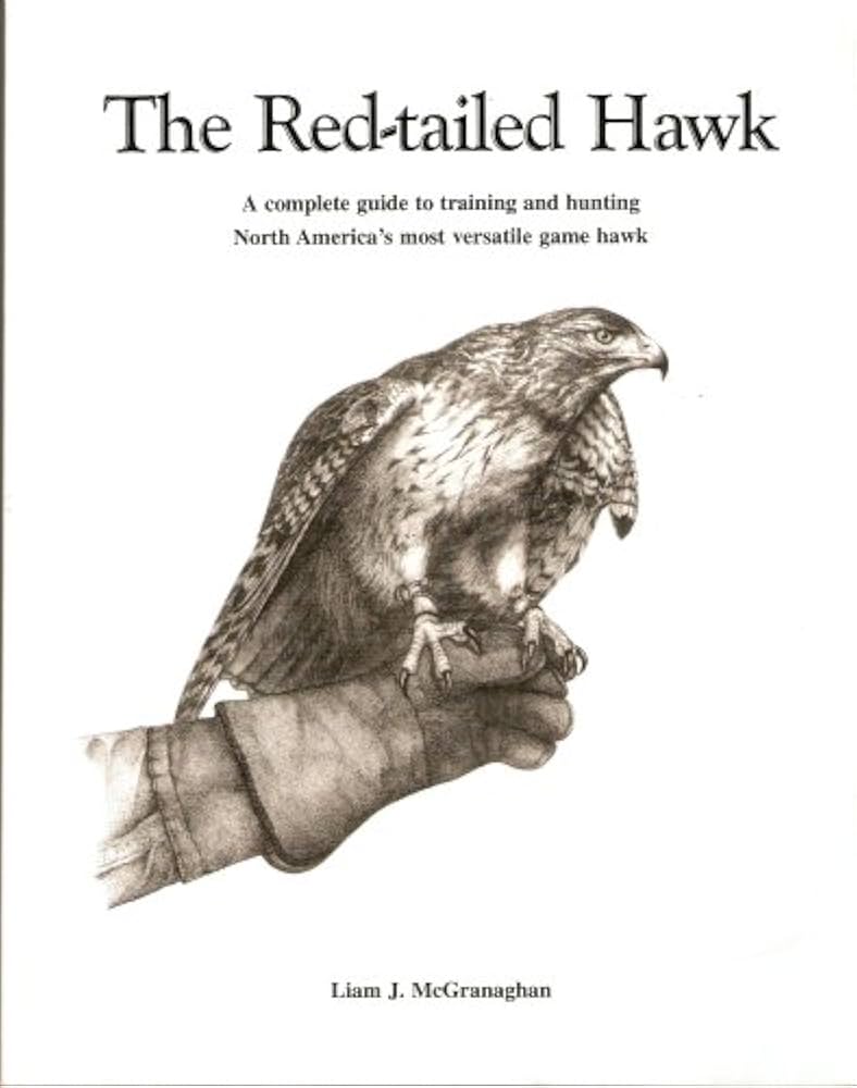 The Red-tailed Hawk／Liam J. McGranaghan The Red-tailed Hawk: A Complete Guide to Traning and Hunting