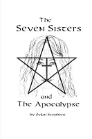 The Seven Sisters and the Apocalypse 0615946461 Book Cover
