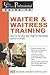 The Food Service Professional Guide to Waiter & Waitress Training: How to Develop Your Staff for Maximum Service & Profit (The Food Service ... 10) (The Food Service Professionals Guide To)