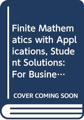 Finite Mathematics with Applications, Student Solutions: For Business ...