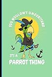 You Wouldn't Understand It's A Parrot Thing: Journal Notebook Planner Dot Grid 100 Pages (6" x 9") You Wouldn't Understand It's A Parrot Thing: Journal Notebook Planner Dot Grid 100 Pages (6" x 9")