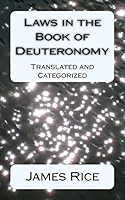 Laws in the Book of Deuteronomy: Translated and Categorized 1502412675 Book Cover