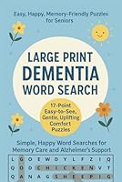 Large Print Dementia Word Search: 17-Point Easy-to-See, Gentle, Uplifting Comfort Puzzles Simple, Happy Word Searches for Memory Care and Alzheimer's Support B0F62XJX27 Book Cover