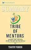 tribe of mentors podcast  Summary of Tribe of Mentors: Short Life Advice from the Best in the World by Timothy Ferriss