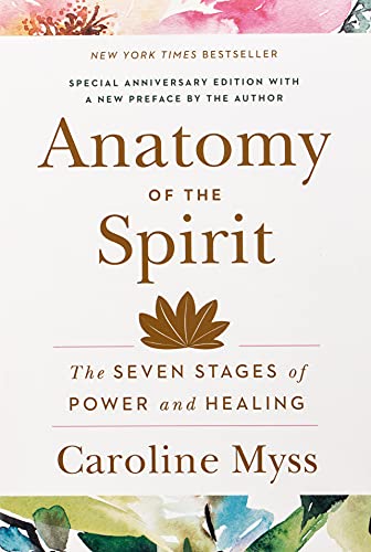 Anatomy of the Spirit: The Seven Stages of Power and Healing