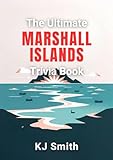 The Ultimate Marshall Islands Trivia Book (The Ultimate Trivia Books - Around the World Edition 107)