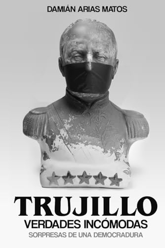 TRUJILLO - VERDADES INCÓMODAS: Sorpresas de una Democradura