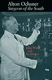 Alton Ochsner: Surgeon of the South (Southern Biography Series)