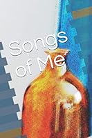Songs of Me 1502873559 Book Cover