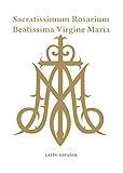 Sacratissimum Rosarium Beatissima Virgine Maria (Latin-Español) (Spanish Edition)