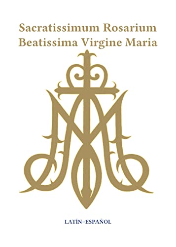 Sacratissimum Rosarium Beatissima Virgine Maria (Latin-Español) (Spanish Edition)