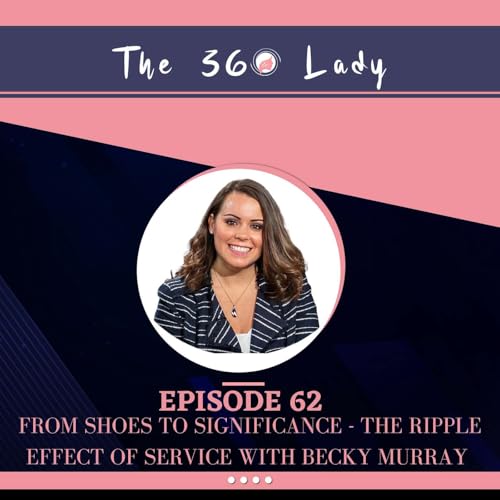 Episode 62: From Shoes to Significance - The Ripple Effect of Service with Becky Murray