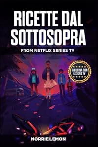 Ricette dal Sottosopra: In cucina con le serie Tv - da Netflix Stranger Things