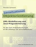 Lernsituationen Objektorientierung: UML-Modellierung und Java-Programmierung für das Fach Wirtschaftsinformatik an Berufskollegs und Wirtschaftsschulen