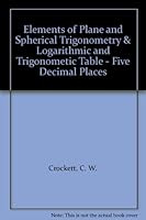 Elements of Plane and Spherical Trigonometry & Logarithmic and Trigonometic Table - Five Decimal Places B000UXX0MW Book Cover