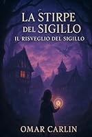 La Stirpe del Sigillo - IL Risveglio del Sigillo (Italian Edition) B0F5WT1JCB Book Cover