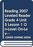 Reading 2007 Leveled Reader Grade 4 Unit 5 Lesson 1 On-Level On-Level 0328134732 Book Cover