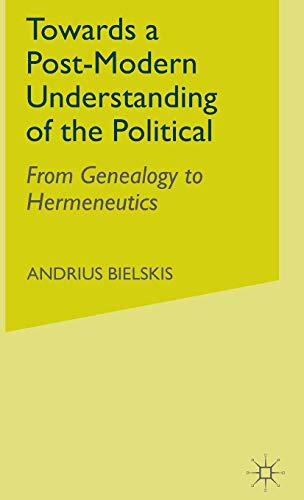 Towards a Post-Modern Understanding of the Political: From Genealogy to Hermeneutics