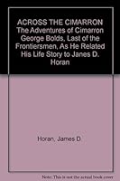 ACROSS THE CIMARRON The Adventures of Cimarron George Bolds, Last of the Frontiersmen, As He Related His Life Story to Janes D. Horan B000M7Z6BO Book Cover