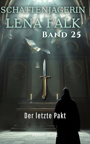 Der letzte Pakt (Schattenjägerin Lena Falk 25): Urban-Fantasy-Mystery in Europa – Der Schleier der Mythen
