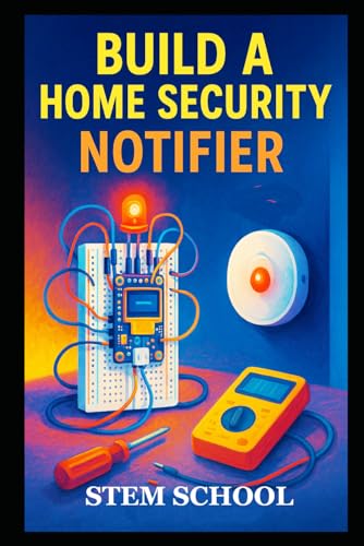 Build a Home Security Notifier: A DIY Guide to Create Smart Home Alert Systems with Sensors and Simple Electronics