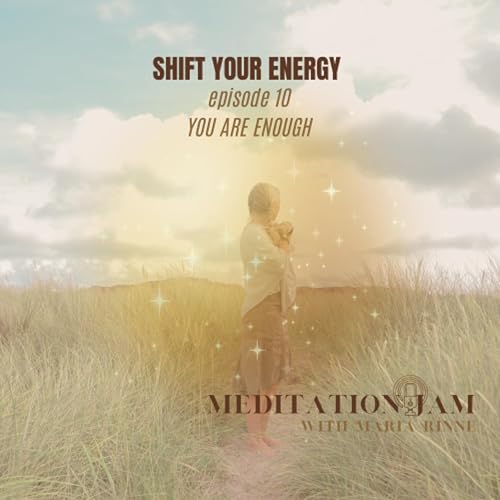 Page de couverture de You are Enough - Shift Your Energy by Meditation Jam with Maria Rinné - August 2025