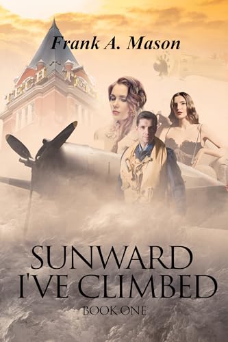 Sunward I've Climbed: Book One of The Sunlit Silence Series of World War II in the Air (Sunlit...