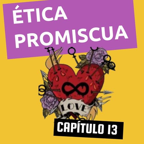 Etica promiscua capitulo 13 gestion de los celos