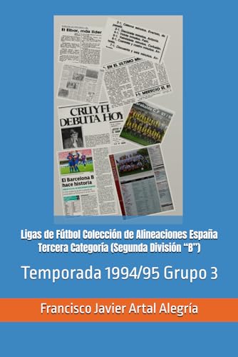 Ligas de Fútbol Colección de Alineaciones España Tercera Categoría (Segunda División “B”): Temporada 1994/95 Grupo 3 (España Alineaciones: Segunda ... RFEF - Segunda Grupo B (1929), Band 50)