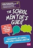 The School Mentors Guide: How to mentor new and beginning teachers