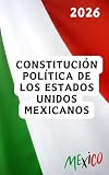 Constitución Política de los Estados Unidos Mexicanos: 2026 (Spanish Edition)