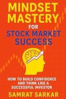 Mindset Mastery for Stock Market Success: How to Build Confidence and Think Like a Successful Investor B0F6D4JFCK Book Cover