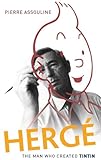 HERGE THE MAN WHO CREATED TINTIN