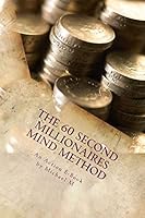 The 60 Second Millionaires Mind Method: The Fast Way To Manifest Wealth 1517152569 Book Cover