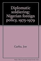 Diplomatic soldiering: Nigerian foreign policy, 1975-1979 9782461768 Book Cover