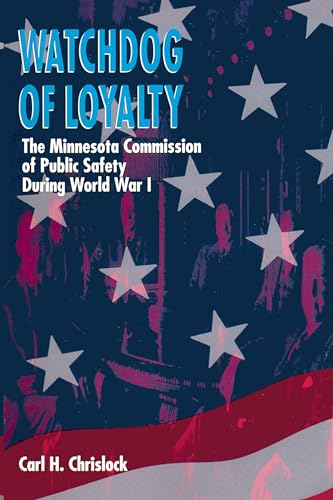 Watchdog of Loyalty: The Minnesota Commission of Public Safety During World War I