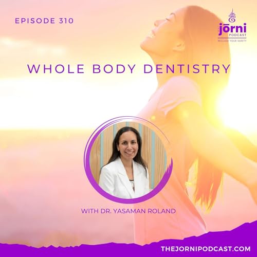 Episode 310 - Whole Body Dentistry with Dr. Yasaman Roland cover art