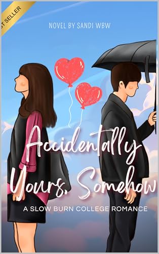 Accidentally Yours, Somehow: When Friendship Turns Into Something Else (New Adult College Romance Book 4)