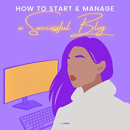 How to Start and Manage a Successful Blog