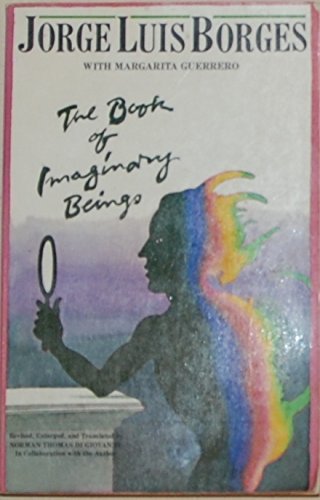 The Book of Imaginary Beings Jorge Luis Borges; Margarita Guerrero and Norman Thomas di Giovanni (Translator)