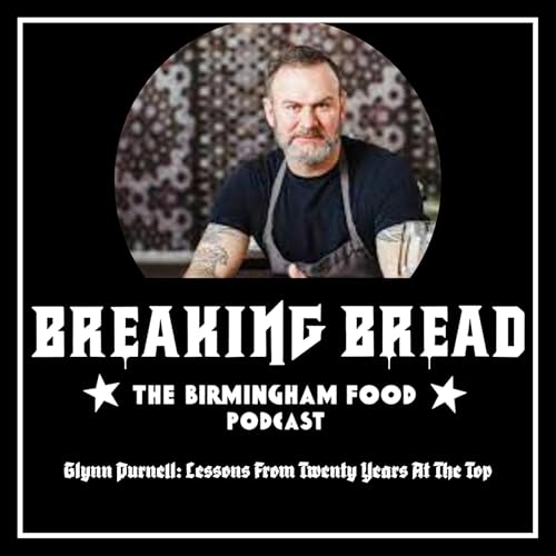 Glynn Purnell: Lessons From Twenty Years At The Top. Is Birmingham On The Verge Of Greatness? What The Newspapers Never Told You.