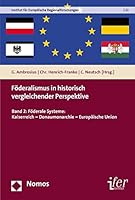 Foderalismus in Historisch Vergleichender Perspektive: Band 2: Foderale Systeme: Kaiserreich - Donaumonarchie - Europaische Union 3848721465 Book Cover
